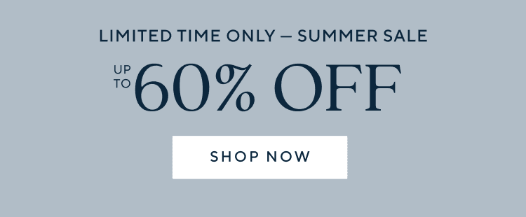 Limited Time Only | Summer Sale: Up to 60% Off on Select Furniture, Bed Linen and More | Shop Now